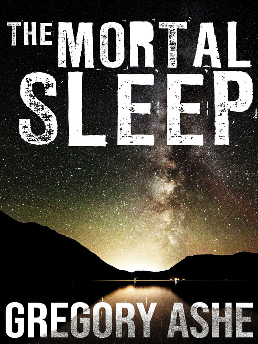 Title details for The Mortal Sleep by Gregory Ashe - Available